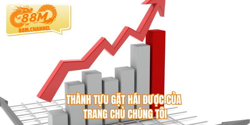 Thành tựu gặt hái được của trang chủ chúng tôi